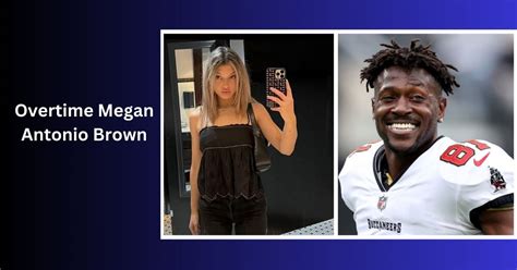 antonio brown megan|Was It Antonio Brown In The Overtime Megan Latest。